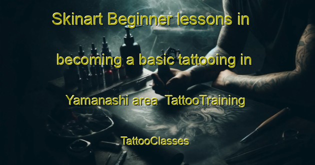 Skinart Beginner lessons in becoming a basic tattooing in Yamanashi area | TattooTraining | TattooClasses | SkinartTraining-Japan