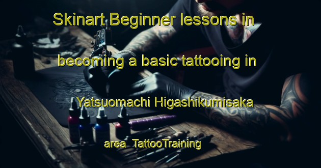 Skinart Beginner lessons in becoming a basic tattooing in Yatsuomachi Higashikumisaka area | TattooTraining | TattooClasses | SkinartTraining-Japan