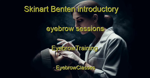 Skinart Benten introductory eyebrow sessions | EyebrowTraining | EyebrowClasses | SkinartTraining-Japan