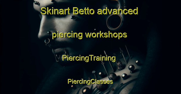 Skinart Betto advanced piercing workshops | #PiercingTraining #PiercingClasses #SkinartTraining-Japan