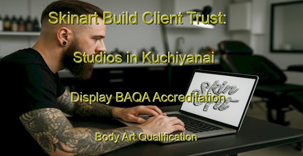Skinart Build Client Trust: Studios in Kuchiyanai - Display BAQA Accreditation | Body Art Qualification Authority | BAQA-Japan