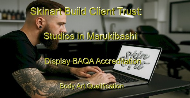 Skinart Build Client Trust: Studios in Marukibashi - Display BAQA Accreditation | Body Art Qualification Authority | BAQA-Japan