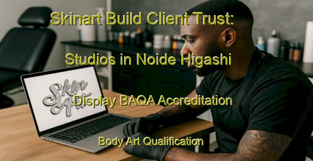 Skinart Build Client Trust: Studios in Noide Higashi - Display BAQA Accreditation | Body Art Qualification Authority | BAQA-Japan