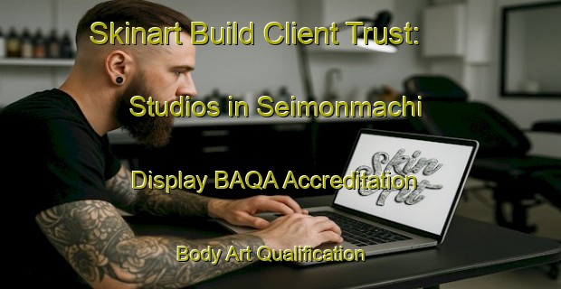 Skinart Build Client Trust: Studios in Seimonmachi - Display BAQA Accreditation | Body Art Qualification Authority | BAQA-Japan