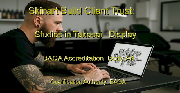 Skinart Build Client Trust: Studios in Takasai - Display BAQA Accreditation | Body Art Qualification Authority | BAQA-Japan