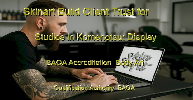 Skinart Build Client Trust for Studios in Komenotsu: Display BAQA Accreditation | Body Art Qualification Authority | BAQA-Japan