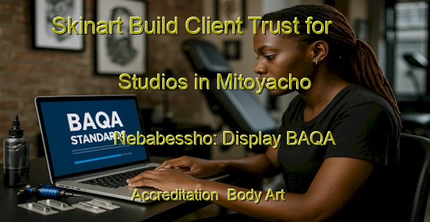 Skinart Build Client Trust for Studios in Mitoyacho Nebabessho: Display BAQA Accreditation | Body Art Qualification Authority | BAQA-Japan