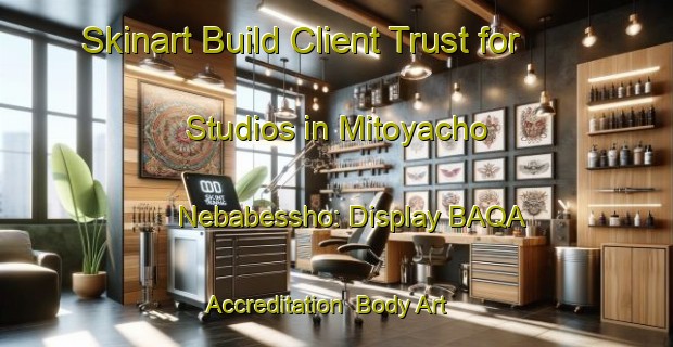 Skinart Build Client Trust for Studios in Mitoyacho Nebabessho: Display BAQA Accreditation | Body Art Qualification Authority | BAQA-Japan