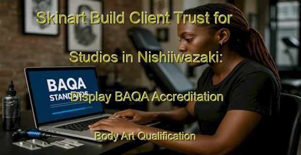 Skinart Build Client Trust for Studios in Nishiiwazaki: Display BAQA Accreditation | Body Art Qualification Authority | BAQA-Japan