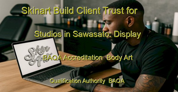 Skinart Build Client Trust for Studios in Sawasato: Display BAQA Accreditation | Body Art Qualification Authority | BAQA-Japan