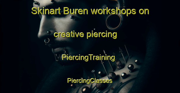 Skinart Buren workshops on creative piercing | #PiercingTraining #PiercingClasses #SkinartTraining-Japan