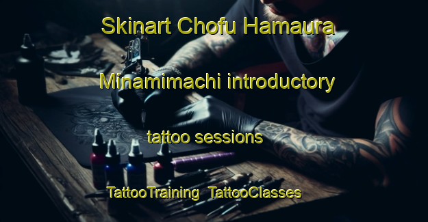 Skinart Chofu Hamaura Minamimachi introductory tattoo sessions | TattooTraining | TattooClasses | SkinartTraining-Japan