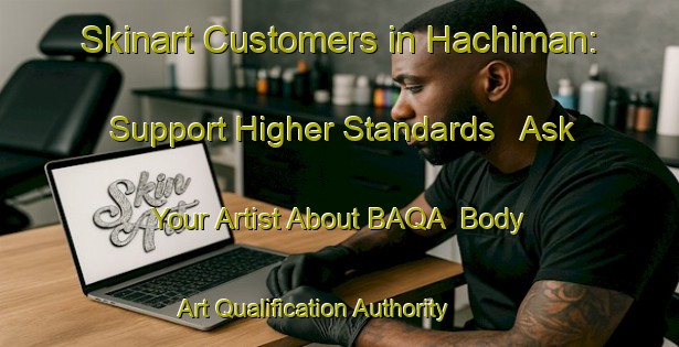 Skinart Customers in Hachiman: Support Higher Standards - Ask Your Artist About BAQA | Body Art Qualification Authority | BAQA-Japan