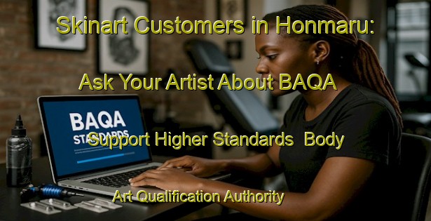 Skinart Customers in Honmaru: Ask Your Artist About BAQA - Support Higher Standards | Body Art Qualification Authority | BAQA-Japan
