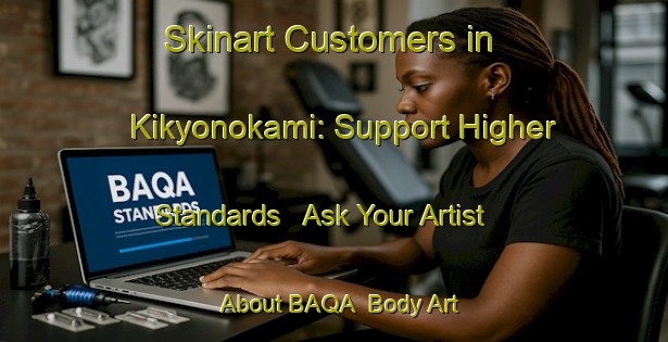 Skinart Customers in Kikyonokami: Support Higher Standards - Ask Your Artist About BAQA | Body Art Qualification Authority | BAQA-Japan