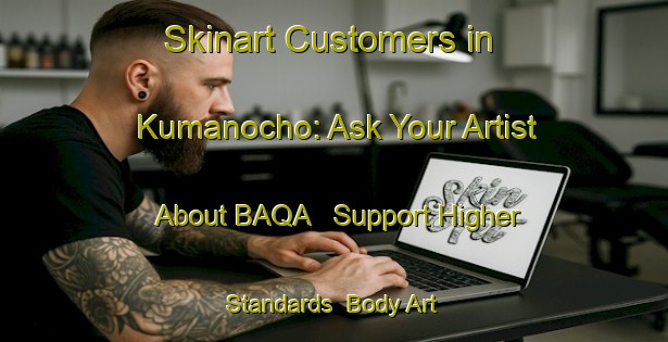 Skinart Customers in Kumanocho: Ask Your Artist About BAQA - Support Higher Standards | Body Art Qualification Authority | BAQA-Japan