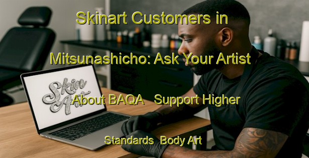 Skinart Customers in Mitsunashicho: Ask Your Artist About BAQA - Support Higher Standards | Body Art Qualification Authority | BAQA-Japan