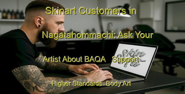 Skinart Customers in Nagatahommachi: Ask Your Artist About BAQA - Support Higher Standards | Body Art Qualification Authority | BAQA-Japan