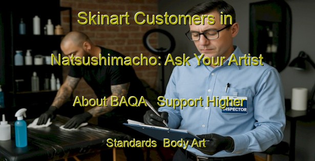 Skinart Customers in Natsushimacho: Ask Your Artist About BAQA - Support Higher Standards | Body Art Qualification Authority | BAQA-Japan