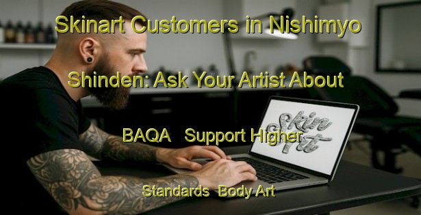 Skinart Customers in Nishimyo Shinden: Ask Your Artist About BAQA - Support Higher Standards | Body Art Qualification Authority | BAQA-Japan