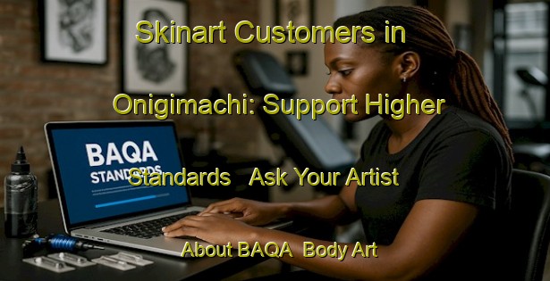 Skinart Customers in Onigimachi: Support Higher Standards - Ask Your Artist About BAQA | Body Art Qualification Authority | BAQA-Japan
