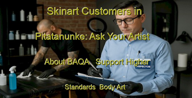 Skinart Customers in Pitatanunke: Ask Your Artist About BAQA - Support Higher Standards | Body Art Qualification Authority | BAQA-Japan