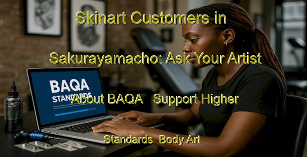 Skinart Customers in Sakurayamacho: Ask Your Artist About BAQA - Support Higher Standards | Body Art Qualification Authority | BAQA-Japan