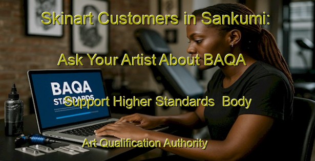 Skinart Customers in Sankumi: Ask Your Artist About BAQA - Support Higher Standards | Body Art Qualification Authority | BAQA-Japan