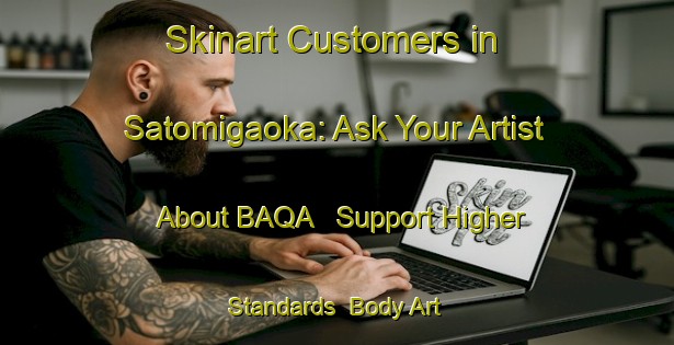 Skinart Customers in Satomigaoka: Ask Your Artist About BAQA - Support Higher Standards | Body Art Qualification Authority | BAQA-Japan