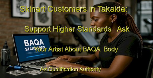 Skinart Customers in Takaida: Support Higher Standards - Ask Your Artist About BAQA | Body Art Qualification Authority | BAQA-Japan