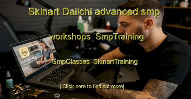 Skinart Daiichi advanced smp workshops | SmpTraining | SmpClasses | SkinartTraining-Japan