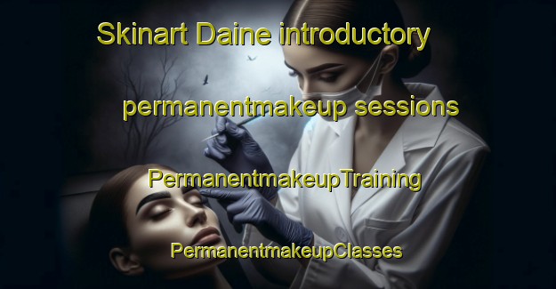 Skinart Daine introductory permanentmakeup sessions | PermanentmakeupTraining | PermanentmakeupClasses | SkinartTraining-Japan