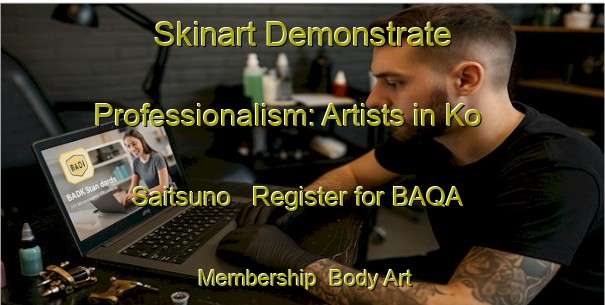 Skinart Demonstrate Professionalism: Artists in Ko Saitsuno - Register for BAQA Membership | Body Art Qualification Authority | BAQA-Japan