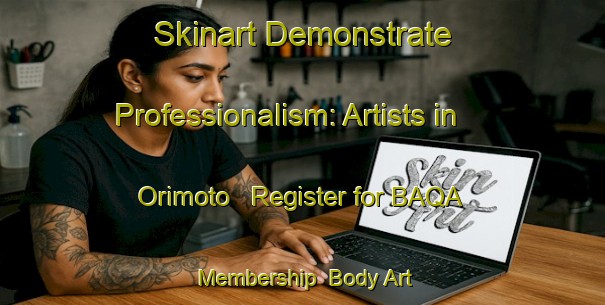 Skinart Demonstrate Professionalism: Artists in Orimoto - Register for BAQA Membership | Body Art Qualification Authority | BAQA-Japan