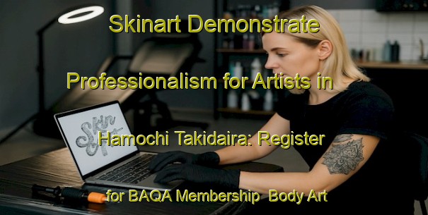 Skinart Demonstrate Professionalism for Artists in Hamochi Takidaira: Register for BAQA Membership | Body Art Qualification Authority | BAQA-Japan
