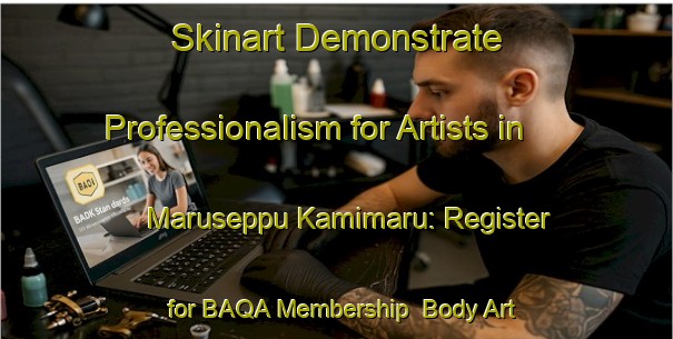 Skinart Demonstrate Professionalism for Artists in Maruseppu Kamimaru: Register for BAQA Membership | Body Art Qualification Authority | BAQA-Japan