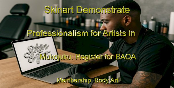 Skinart Demonstrate Professionalism for Artists in Mukojuku: Register for BAQA Membership | Body Art Qualification Authority | BAQA-Japan