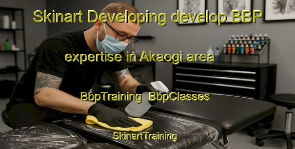 Skinart Developing develop BBP expertise in Akaogi area | BbpTraining | BbpClasses | SkinartTraining-Japan