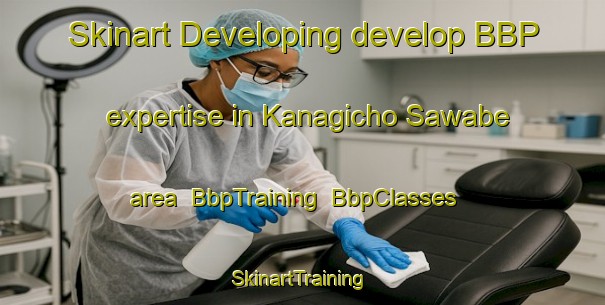 Skinart Developing develop BBP expertise in Kanagicho Sawabe area | BbpTraining | BbpClasses | SkinartTraining-Japan