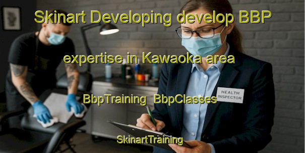Skinart Developing develop BBP expertise in Kawaoka area | BbpTraining | BbpClasses | SkinartTraining-Japan
