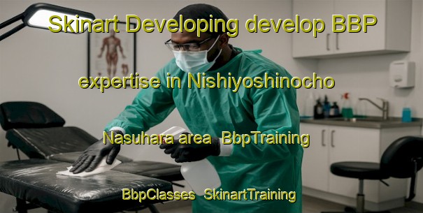 Skinart Developing develop BBP expertise in Nishiyoshinocho Nasuhara area | BbpTraining | BbpClasses | SkinartTraining-Japan