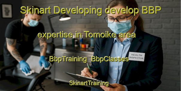Skinart Developing develop BBP expertise in Tomoike area | BbpTraining | BbpClasses | SkinartTraining-Japan