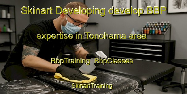 Skinart Developing develop BBP expertise in Tonohama area | BbpTraining | BbpClasses | SkinartTraining-Japan