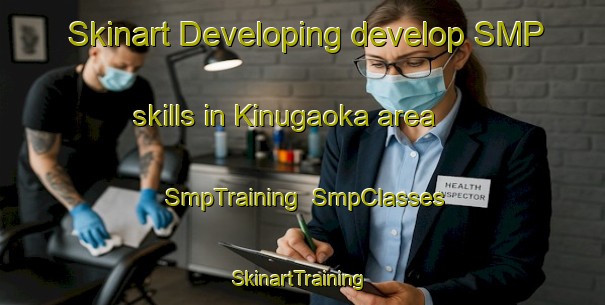 Skinart Developing develop SMP skills in Kinugaoka area | SmpTraining | SmpClasses | SkinartTraining-Japan