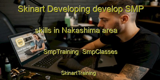 Skinart Developing develop SMP skills in Nakashima area | SmpTraining | SmpClasses | SkinartTraining-Japan