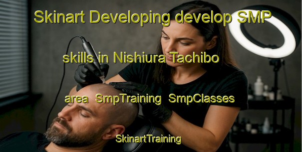Skinart Developing develop SMP skills in Nishiura Tachibo area | SmpTraining | SmpClasses | SkinartTraining-Japan