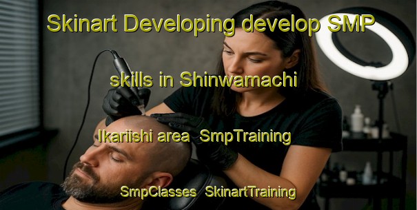 Skinart Developing develop SMP skills in Shinwamachi Ikariishi area | SmpTraining | SmpClasses | SkinartTraining-Japan