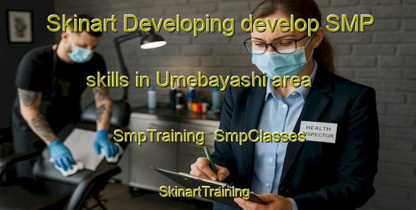 Skinart Developing develop SMP skills in Umebayashi area | SmpTraining | SmpClasses | SkinartTraining-Japan