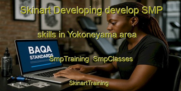 Skinart Developing develop SMP skills in Yokoneyama area | SmpTraining | SmpClasses | SkinartTraining-Japan