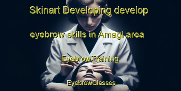 Skinart Developing develop eyebrow skills in Amagi area | EyebrowTraining | EyebrowClasses | SkinartTraining-Japan